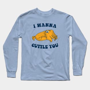 I Wanna Cuttle You Long Sleeve T-Shirt